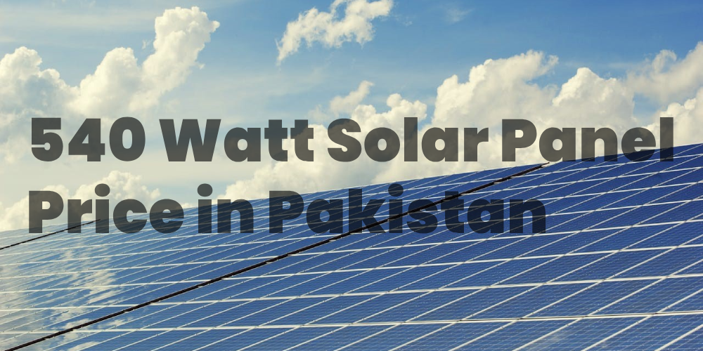 540 Watt Solar Panel Price in Pakistan